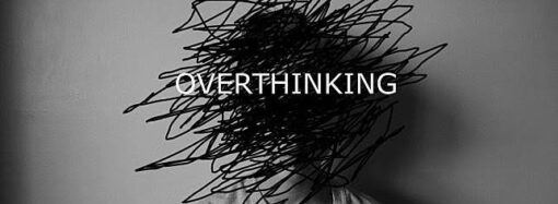 Overthinking?